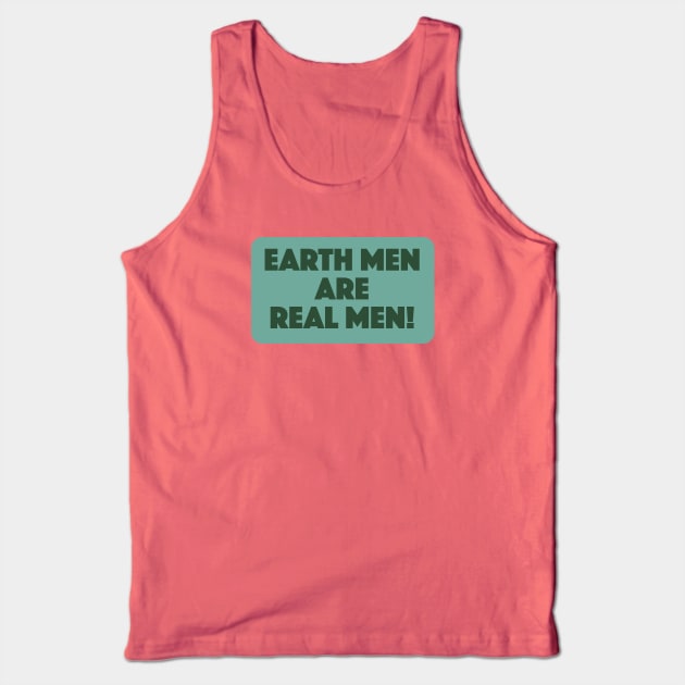 Earth Men are Real Men! Tank Top by Eugene and Jonnie Tee's